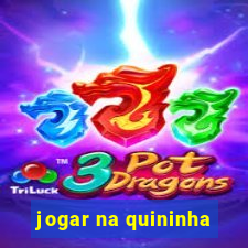 jogar na quininha